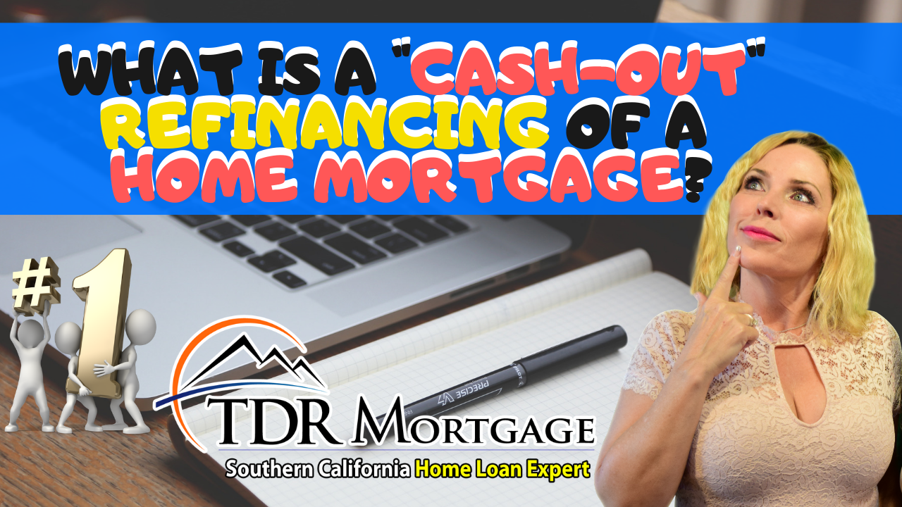 What is a “Cash-Out” Refinancing of a Home Mortgage?