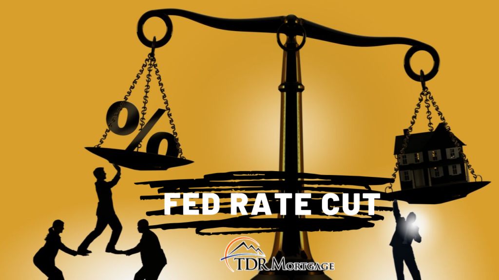 What Does A Fed Rate Cut Mean CA Mortgage News TDR Mortgage And Real 